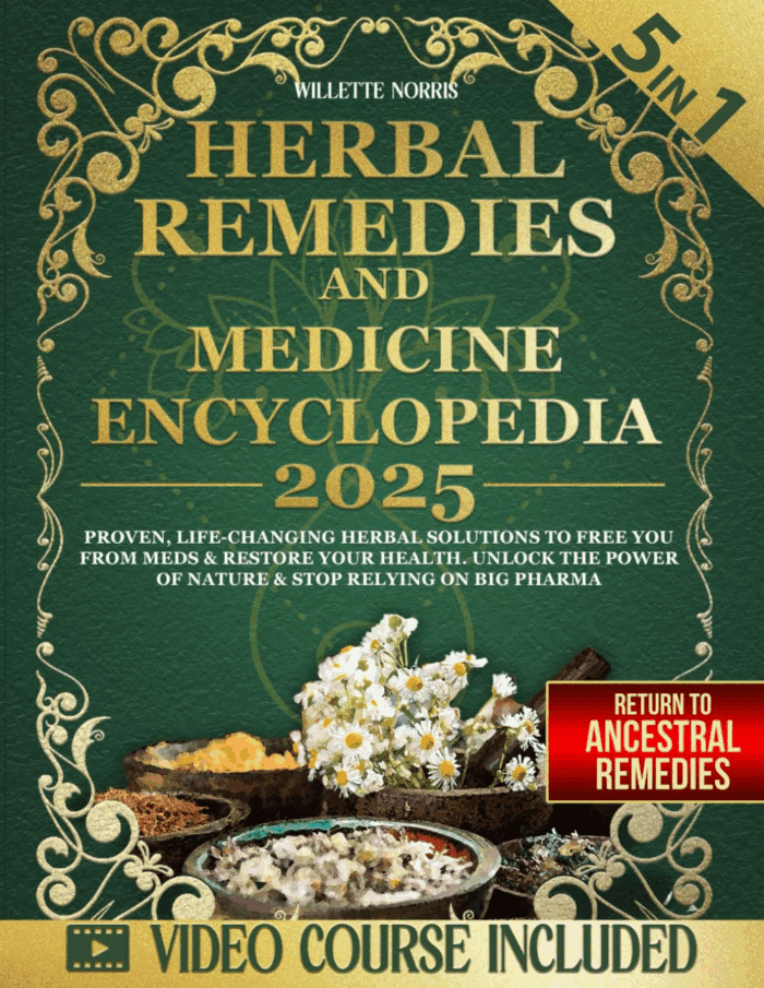 Herbal Remedies and Natural Medicine Encyclopedia: Proven, Life-Changing Herbal Solutions to Free You from Meds & Restore Your Health. Unlock the Power of Nature & Stop Relying on Big Pharma