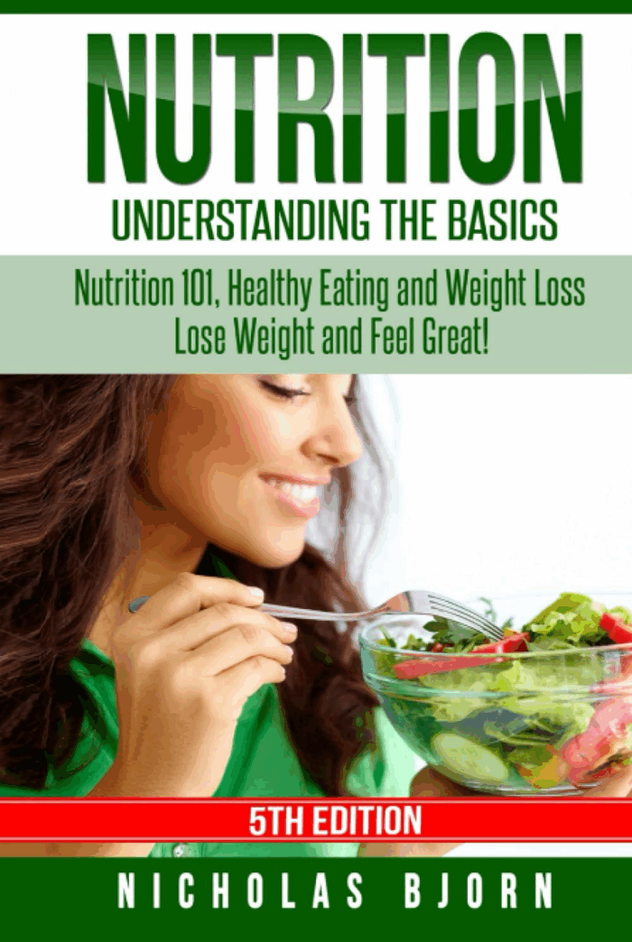 Nutrition: Understanding the Basics: Nutrition 101, Healthy Eating and Weight Loss - Lose Weight and Feel Great!