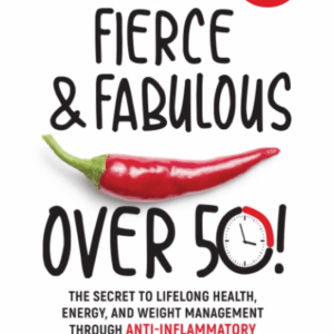 Fit, Fierce, and Fabulous over 50!: the Secret to Lifelong Health, Energy, and Weight Management through Anti-Inflammatory Intermittent Fasting for Women.
