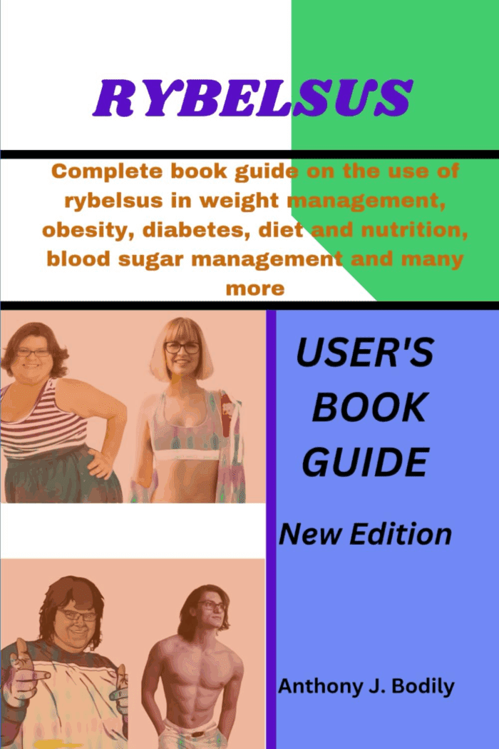 RYBELSUS: Complete Book Guide on the Use of Rybelsus in Weight Management, Obesity, Diabetes, Diet and Nutrition, Blood Sugar Management and Many More