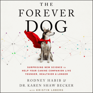 The Forever Dog: Surprising New Science to Help Your Canine Companion Live Younger, Healthier, and Longer