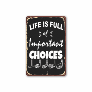 Golf Sign Sports Metal Signs Man Cave Signs and Decor Sport Golf Tin Signs Vintage Golf Wall Decor Golf Poster Sports Memorabilia for Man Cave Life Is Full of Important Choices Sport Size: 8 X 12 Inch